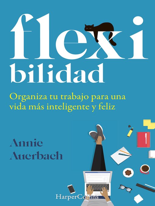Title details for Flexibilidad. organiza tu trabajo para una vida más inteligente y feliz by Annie Auerbach - Available